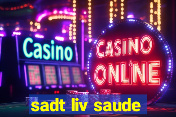 sadt liv saude